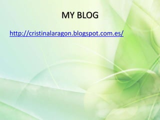 MY BLOG
http://cristinalaragon.blogspot.com.es/
 
