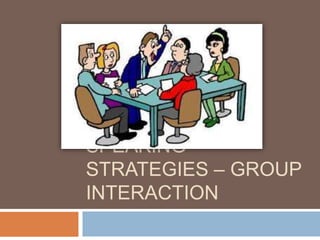 SPEAKING
STRATEGIES – GROUP
INTERACTION
 