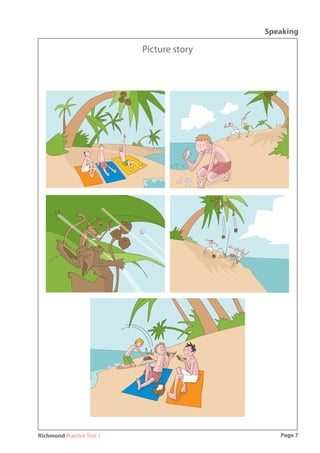 Speaking

                           Picture story




Richmond Practice Test 1                      Page 7
 