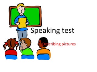 Speaking test Describing pictures  