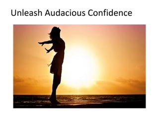 Unleash Audacious Confidence
 