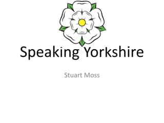 Speaking Yorkshire Stuart Moss 