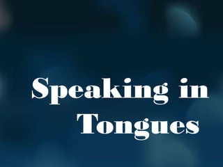 Speaking in
Tongues
 