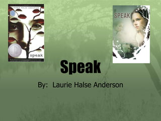 Speak By:  Laurie Halse Anderson 