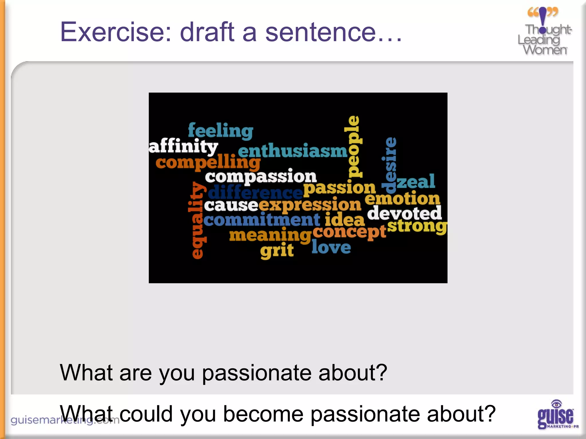 Exercise: draft a sentence…
What are you passionate about?
What could you become passionate about?
 