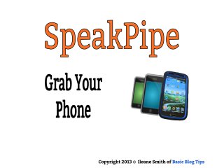 Grab Your Smart
Phone
Copyright 2013 © Ileane Smith of Basic Blog Tips