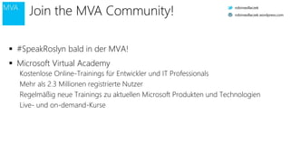  #SpeakRoslyn bald in der MVA!
 Microsoft Virtual Academy
Kostenlose Online-Trainings für Entwickler und IT Professionals
Mehr als 2.3 Millionen registrierte Nutzer
Regelmäßig neue Trainings zu aktuellen Microsoft Produkten und Technologien
Live- und on-demand-Kurse
Join the MVA Community! robinsedlaczek
robinsedlaczek.wordpress.com
 