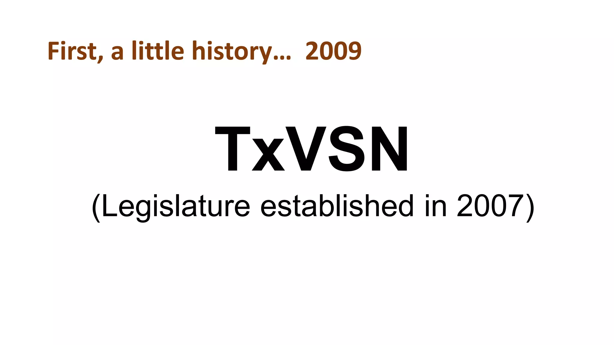 First, a little history… 2009
TxVSN
(Legislature established in 2007)
 