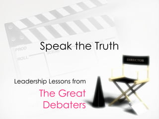 Speak the Truth Leadership Lessons from The Great Debaters 