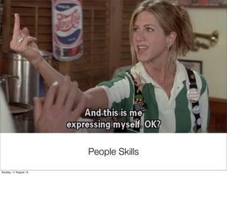 People Skills
Sunday, 11 August 13
 