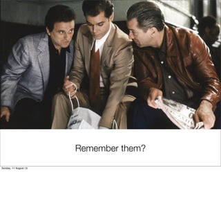 Remember them?
Sunday, 11 August 13
 