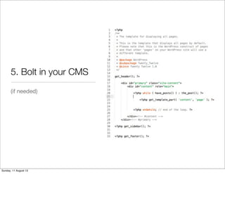5. Bolt in your CMS
(if needed)
Sunday, 11 August 13
 