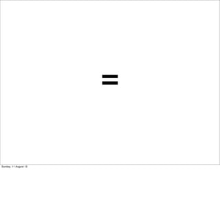 =
Sunday, 11 August 13
 