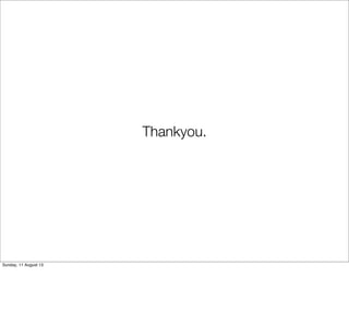 Thankyou.
Sunday, 11 August 13
 