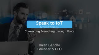 Connecting Everything through Voice
Speak to IoT
by Voice of Things, Inc.
 
