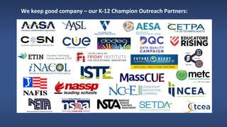We keep good company – our K-12 Champion Outreach Partners:
 