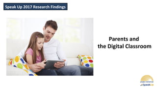Speak Up 2017 Research Findings
Parents and
the Digital Classroom
 