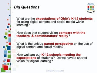 Big Questions

 What are the expectations of Ohio’s K-12 students
 for using digital content and social media within
 lear...
