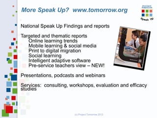 More Speak Up? www.tomorrow.org

National Speak Up Findings and reports
Targeted and thematic reports
   Online learning t...