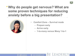 16
* Why do people get nervous? What are
some proven techniques for reducing
anxiety before a big presentation?
• Comfort ...