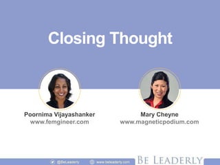 Closing Thought
Poornima Vijayashanker
www.femgineer.com
Mary Cheyne
www.magneticpodium.com
 