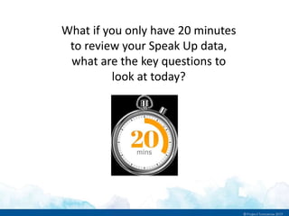 What if you only have 20 minutes
to review your Speak Up data,
what are the key questions to
look at today?
 