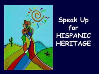 Speak Up
   for
HISPANIC
HERITAGE
 