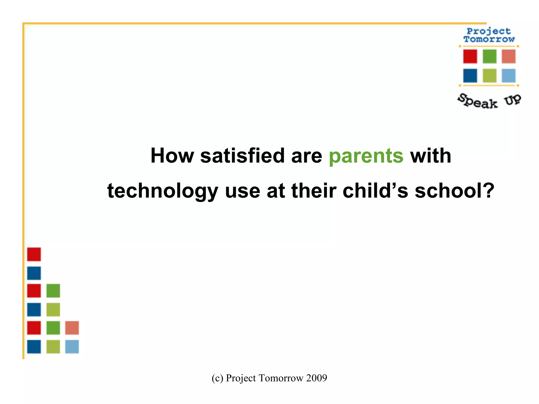 How satisfied are  parents  with technology use at their child’s school? (c) Project Tomorrow 2009 