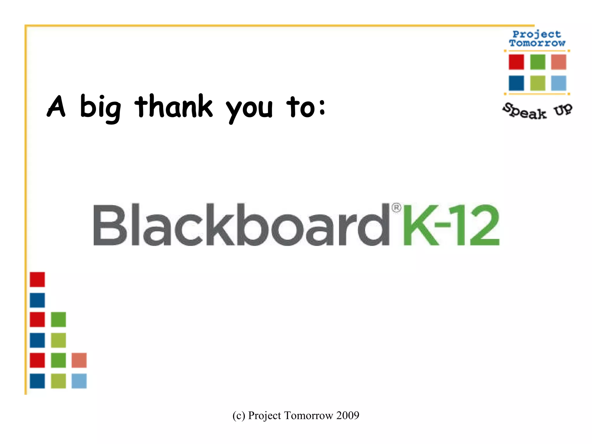 (c) Project Tomorrow 2009 A big thank you to:  