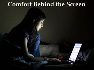Comfort Behind the Screen

 
