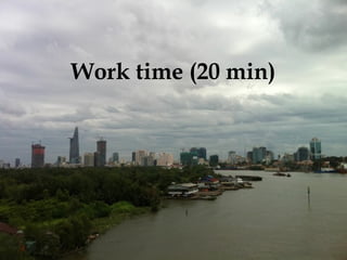 Work time (20 min)

 