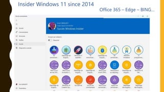 Insider Windows 11 since 2014
Office 365 – Edge – BING…
 