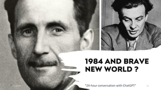 1984 AND BRAVE
NEW WORLD ?
7/1/20XX "24-hour conversation with ChatGPT" 34
 