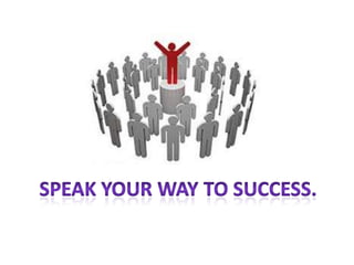 Speak your way to success