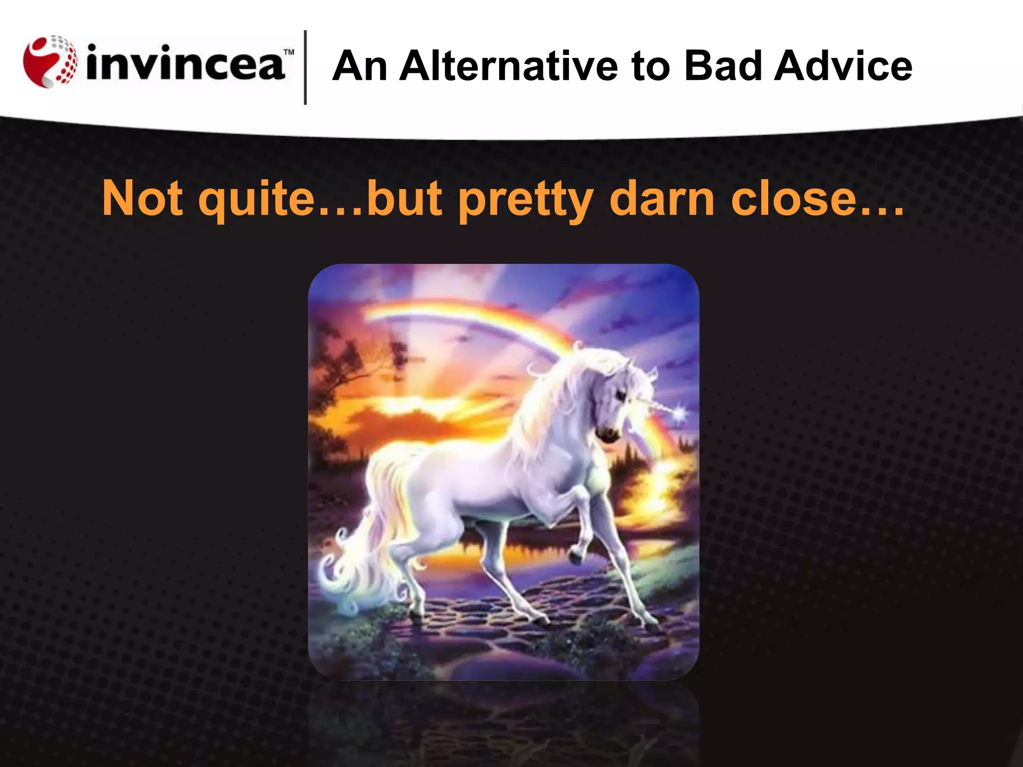 An Alternative to Bad Advice
Not quite…but pretty darn close…
 