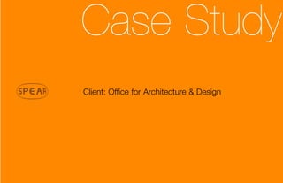 Case Study
Client: Office for Architecture & Design
 