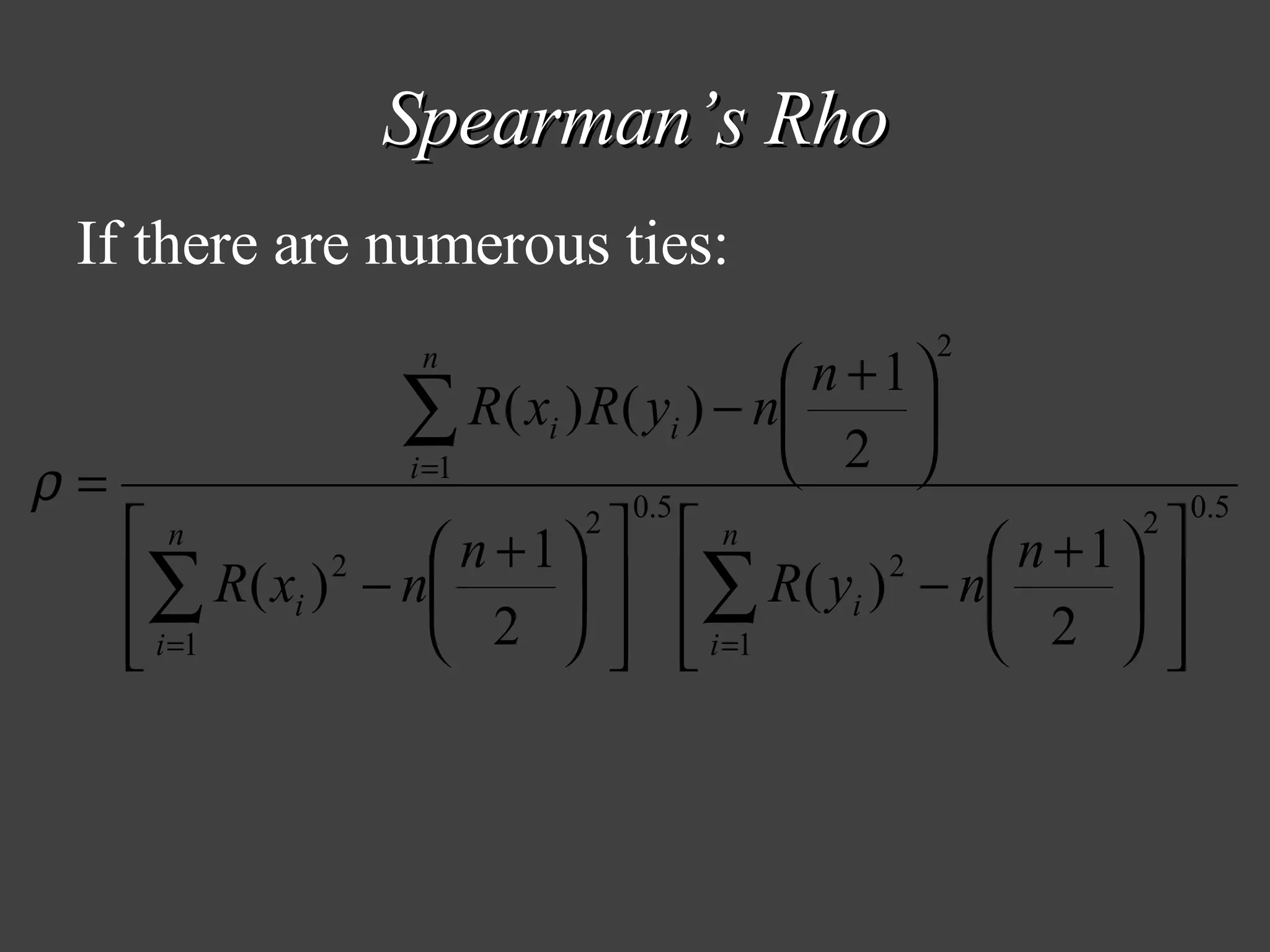 Spearman’s Rho If there are numerous ties: 