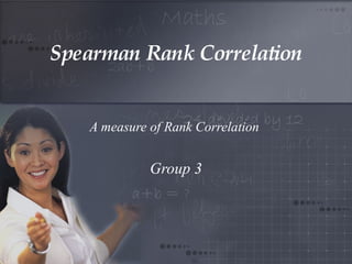 Spearman Rank Correlation A measure of Rank Correlation  Group 3 