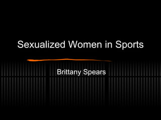 Sexualized Women in Sports Brittany Spears 
