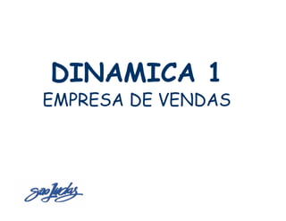 Sistemas de Produção Enxuta
  DINAMICA 1
 EMPRESA DE VENDAS
 