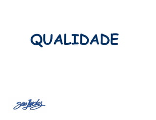Sistemas de Produção Enxuta
  QUALIDADE
 