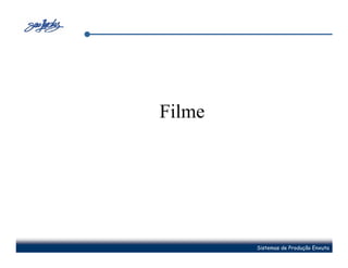 Filme




        Sistemas de Produção Enxuta
 