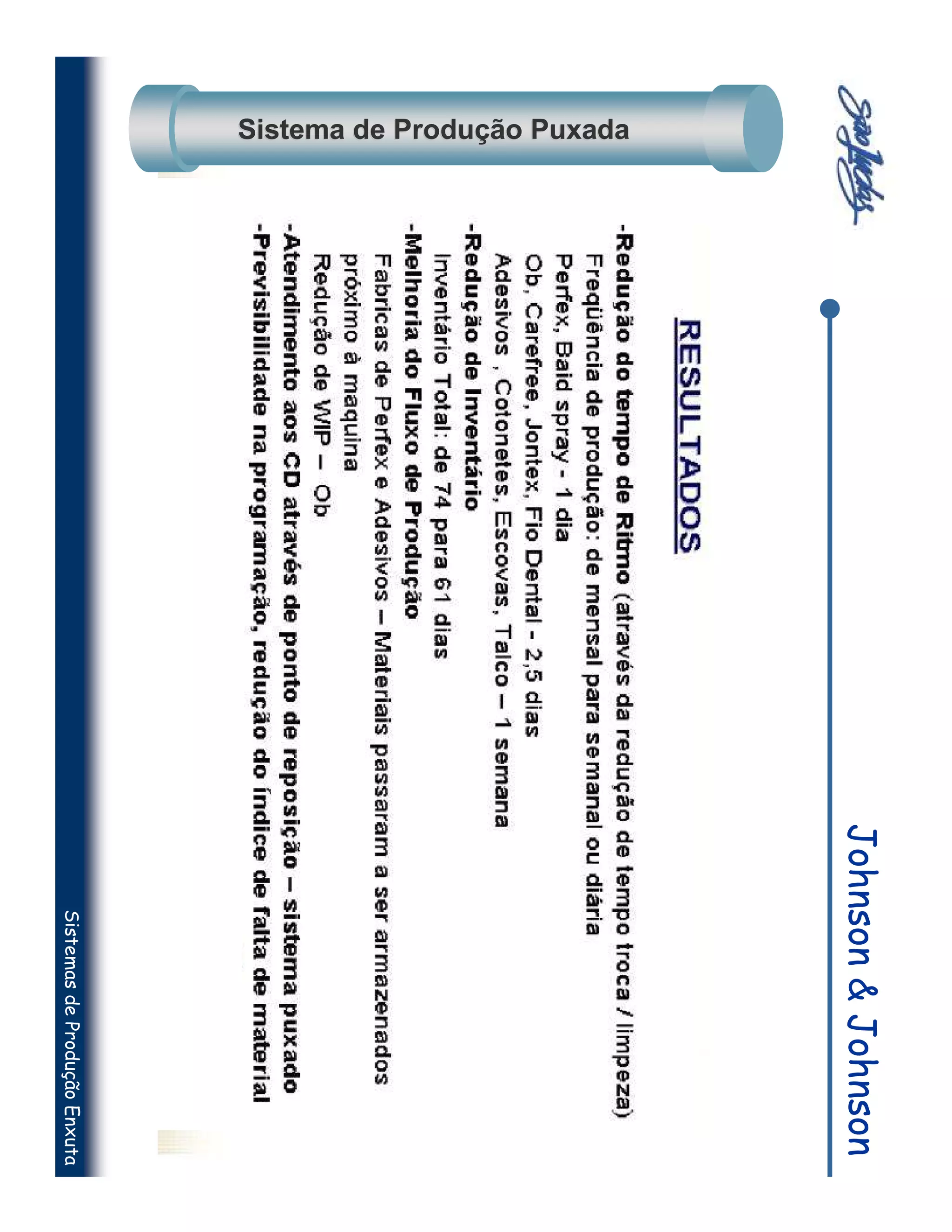 Johnson & Johnson
Sistema de Produção Puxada
                                 Sistemas de Produção Enxuta
 