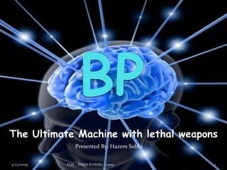 The Ultimate Machine with lethal weapons
                Presented By: Hazem Sobhi


4/23/2009   ASW - BrAiN PoWeRz - 2009       1
 