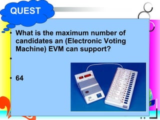 What is the maximum number of candidates an (Electronic Voting Machine) EVM can support? 64 QUEST 