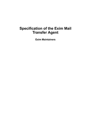 Speciﬁcation of the Exim Mail
      Transfer Agent
        Exim Maintainers
 