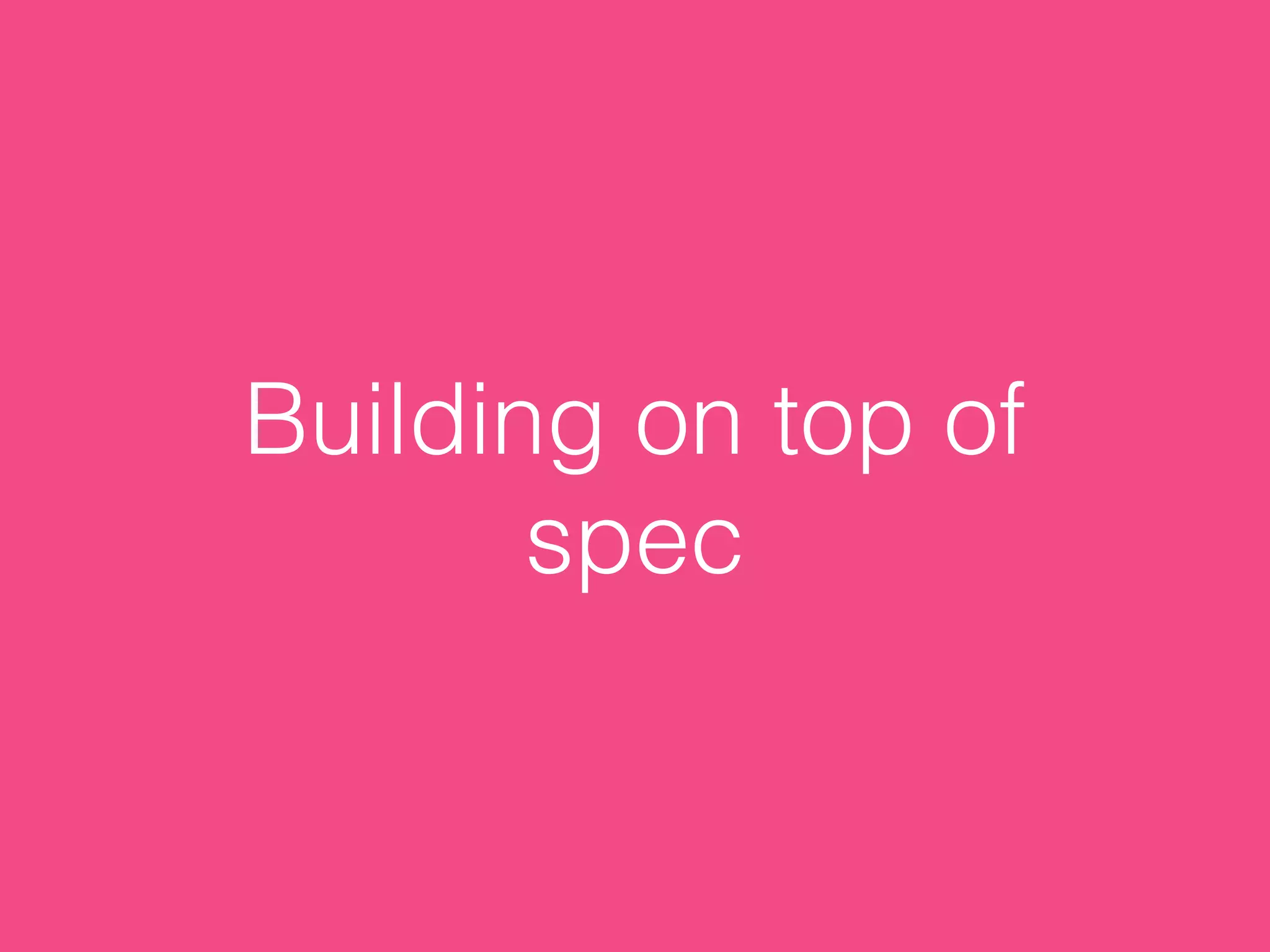 Building on top of
spec
 