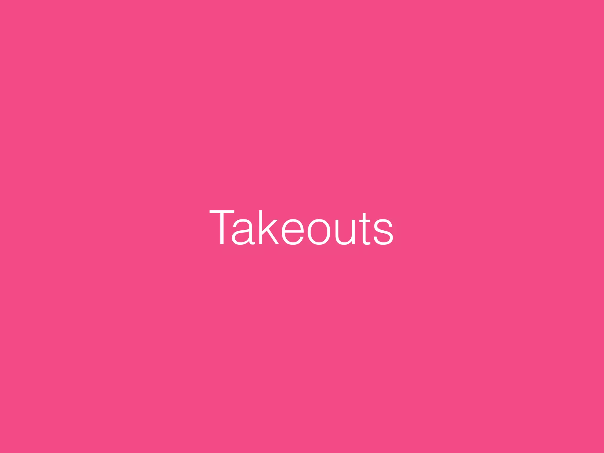 Takeouts
 