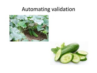 Automating validation
 