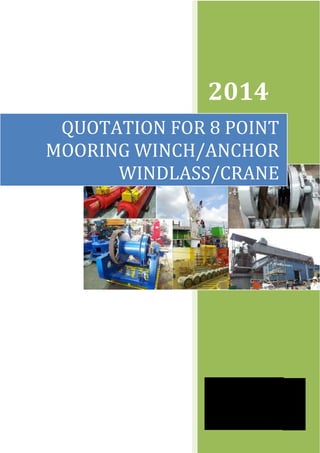 2014
QUOTATION FOR 8 POINT
MOORING WINCH/ANCHOR
WINDLASS/CRANE

 
